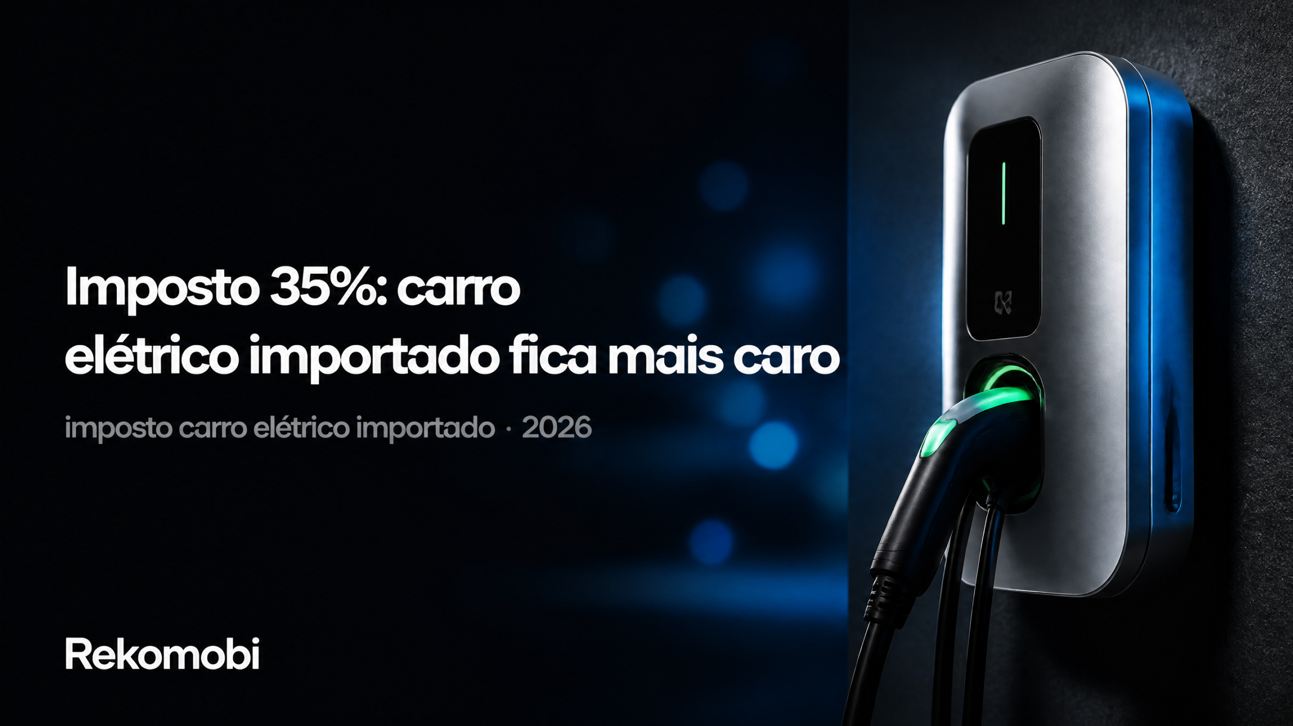 Imposto 35% carro elétrico importado no Brasil 2026 – wallbox de recarga Rekomobi